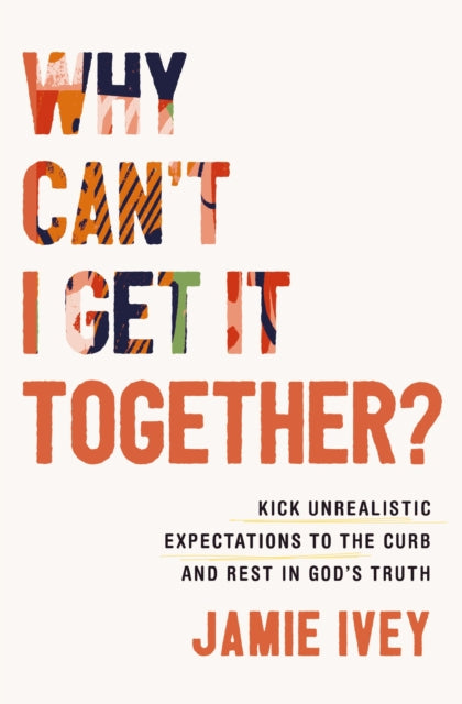 Book cover of: Why Can't I Get It Together?. By: Jamie Ivey
