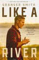 Book cover of: Like a River. By: Granger Smith