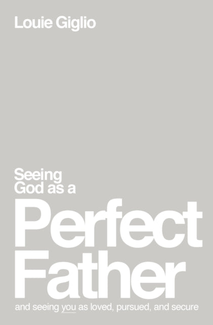 Book cover of: Seeing God as a Perfect Father. By: Louie Giglio