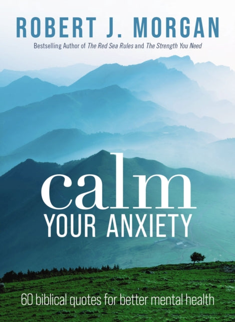 Book cover of: Calm Your Anxiety. By: Robert J. Morgan