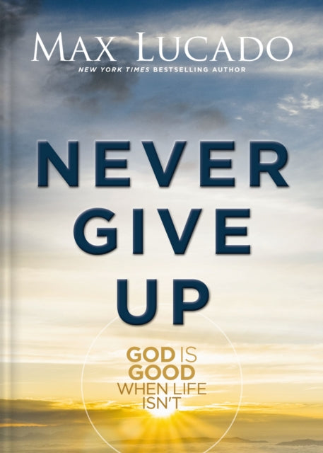 Book cover of: Never Give Up. By: Max Lucado