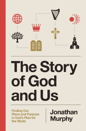 Story of God and Us, Finding Our Place and Purpose in God's Plan for the World