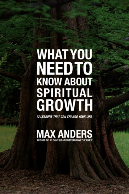 Book cover of: What You Need to Know About Spiritual Growth. By: Max E. Anders
