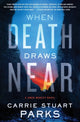 Book cover of: When Death Draws Near. By: Carrie Stuart Parks
