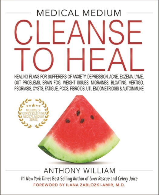 Medical Medium Cleanse to Heal, Healing Plans for Sufferers of Anxiety, Depression, Acne, Eczema, Lyme, Gut Problems, Brain Fog, Weight Issues, Migraines, Bloating, Vertigo, Psoriasis, Cysts, Fatigue, PCOS, Fibroids, UTI, Endometriosis & Autoimmune 9781401958459 Anthony William