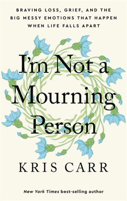 Book cover of: I'm Not a Mourning Person. By: Kris Carr