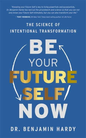 Be Your Future Self Now, The Science of Intentional Transformation