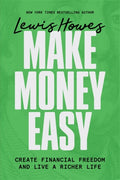 Make Money Easy, Create Financial Freedom and Live a Richer Life