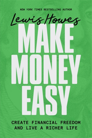 Make Money Easy, Create Financial Freedom and Live a Richer Life