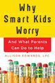 Book cover of: Why Smart Kids Worry. By: Allison Edwards