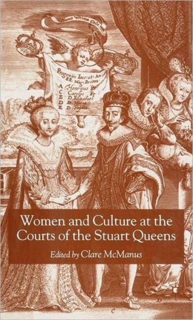 Book cover of: Women and Culture at the Courts of the Stuart Queens