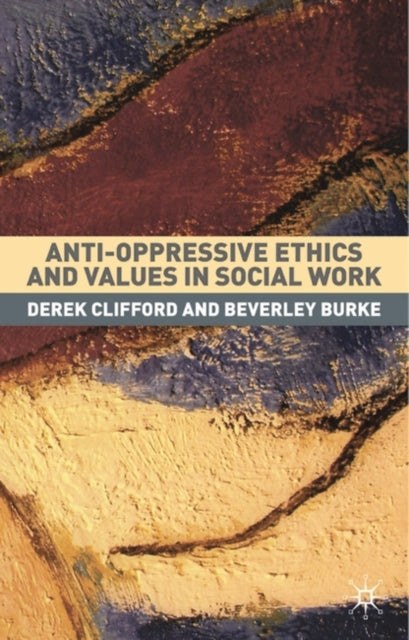 Book cover of: Anti-Oppressive Ethics and Values in Social Work. By: Derek Clifford