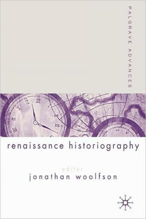 Palgrave Advances in Renaissance Historiography