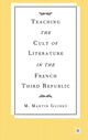 Book cover of: Teaching the Cult of Literature in the French Third Republic