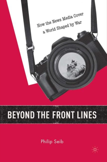Book cover of: Beyond the Front Lines. By: Philip Seib