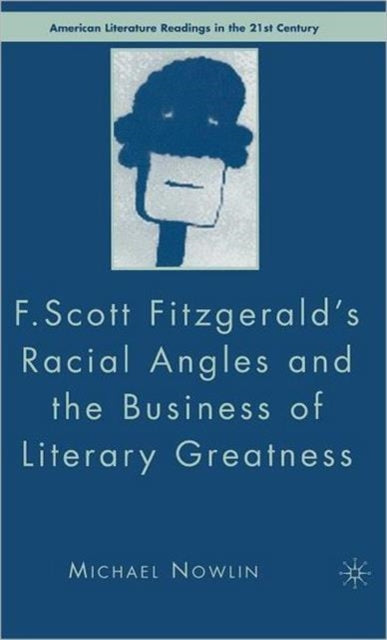 Book cover of: F.Scott Fitzgerald'S Racial Angles and the Business of Literary Greatness. By: Michael Nowlin