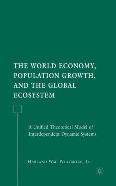 Book cover of: World Economy, Population Growth, and the Global Ecosystem. By: Harland Wm. Whitmore