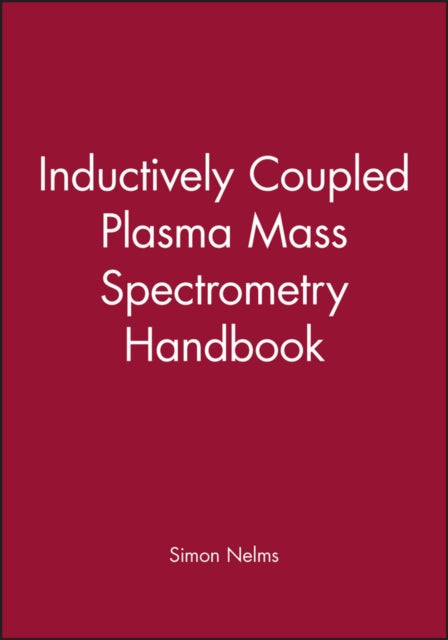 Book cover of: Inductively Coupled Plasma Mass Spectrometry Handbook. By: Simon M. Nelms