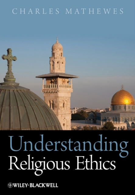 Book cover of: Understanding Religious Ethics. By: Charles T. Mathewes