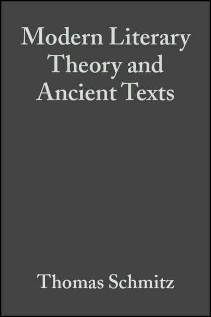 Book cover of: Modern Literary Theory and Ancient Texts. By: Thomas Schmitz, Thomas A. Schmitz