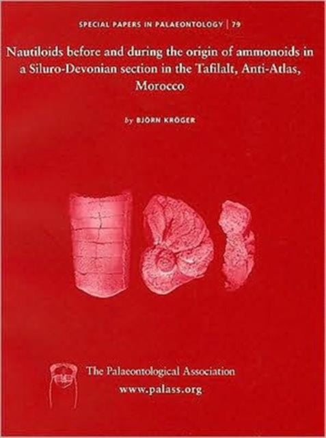 Book cover of: Special Papers in Palaeontology, Nautiloids before and during the origin of ammonoids in a Siluro-Devonian section in the Tafilalt, Anti-Atlas, Morocco