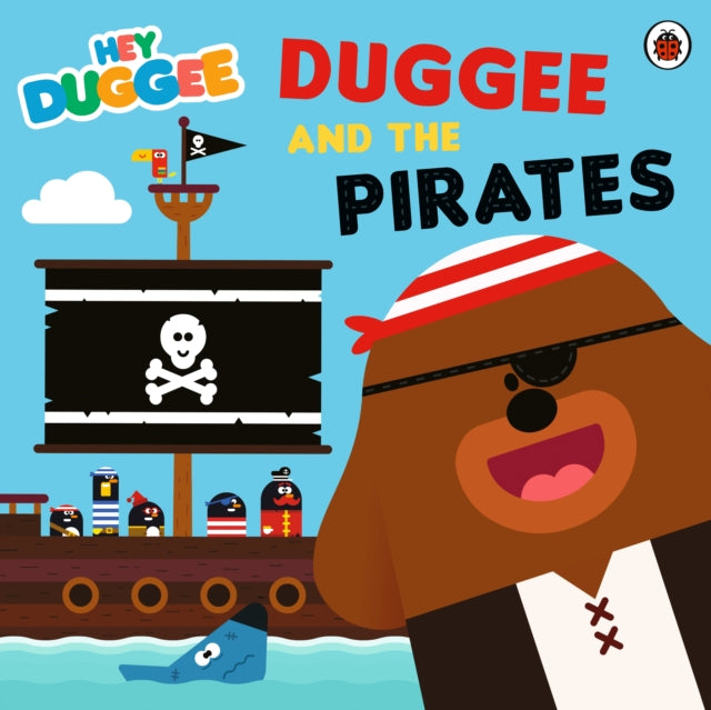 Book cover of: Hey Duggee: Duggee and the Pirates. By: Hey Duggee
