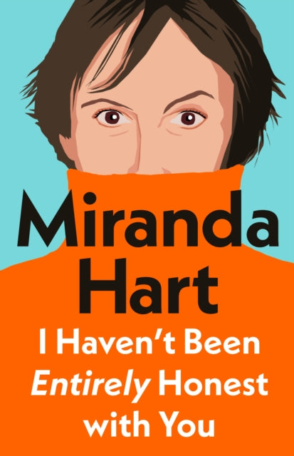 I Haven’t Been Entirely Honest with You 9781405958332 Miranda Hart