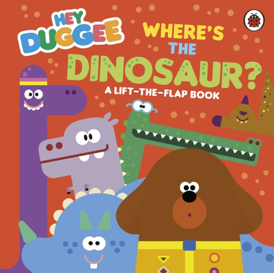 Hey Duggee: Where's the Dinosaur?, A Lift-the-Flap Book 9781405970853 Hey Duggee