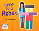 Book cover of: Here is a Robot