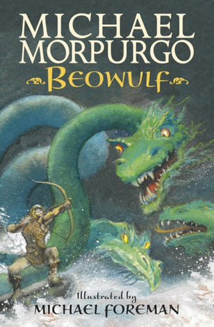 Beowulf, The epic Anglo-Saxon legend brilliantly retold by Michael Morpurgo, author of the international phenomeon WAR HORSE, fully illustrated for readers aged 8, 9, 10, 11