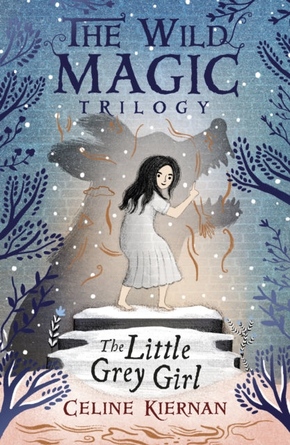 Book cover of: Little Grey Girl (The Wild Magic Trilogy, Book Two). By: Celine Kiernan