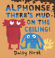 Book cover of: Alphonse, There's Mud on the Ceiling!. By: Daisy Hirst Daisy