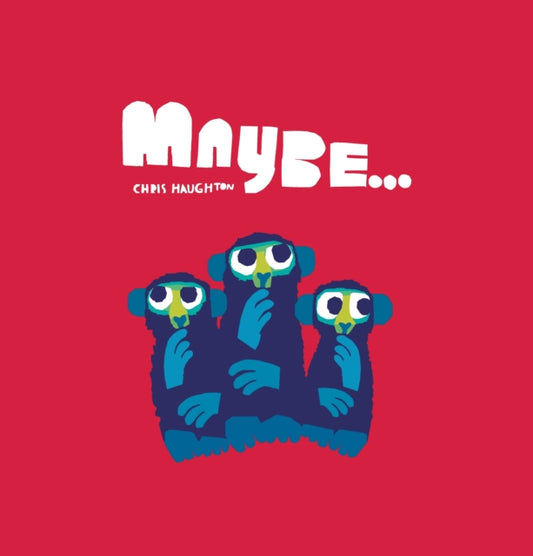 Book cover of: Maybe.... By: Chris Haughton