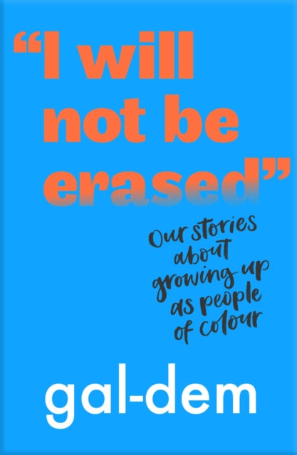 "I Will Not Be Erased": Our stories about growing up as people of colour 9781406386370 gal-dem