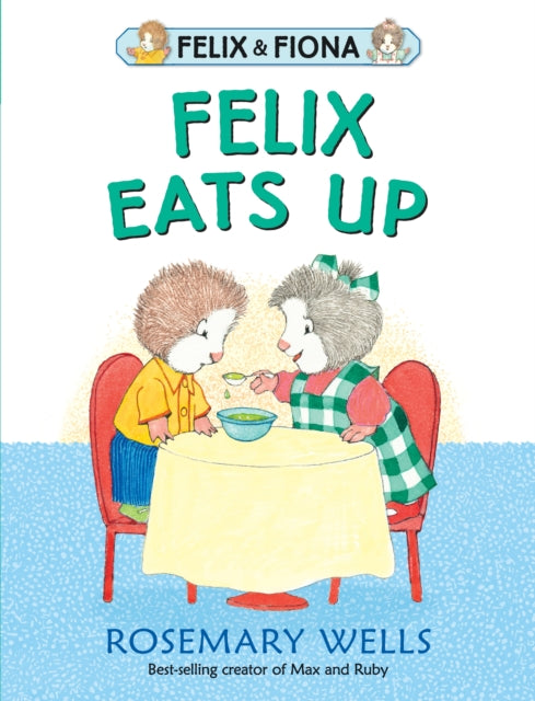 Book cover of: Felix Eats Up. By: Rosemary Wells