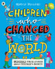 Children Who Changed the World: Incredible True Stories About Children's Rights!