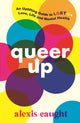 Book cover of: Queer Up: An Uplifting Guide to LGBTQ+ Love, Life and Mental Health. By: Alexis Caught