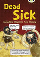 Book cover of: Bug Club Independent Non Fiction Blue B Dead Sick. By: Haydn Middleton
