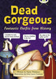 Book cover of: Bug Club Independent Non Fiction Year 3 Brown B Dead Gorgeous. By: Haydn Middleton