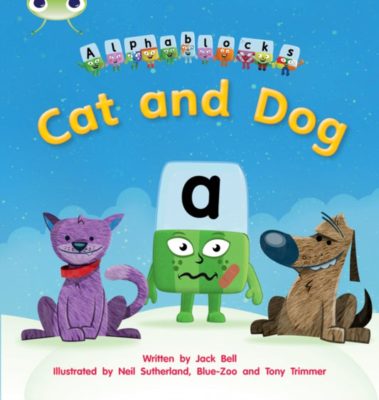Book cover of: Bug Club Phonics - Phase 2 Unit 3: Alphablocks Cat and Dog. By: Jack Bell