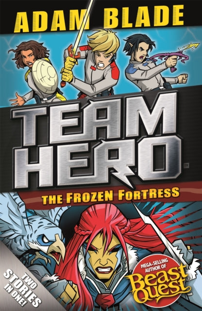 Book cover of: Team Hero: The Frozen Fortress. By: Adam Blade