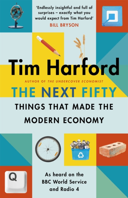 Book cover of: Next Fifty Things that Made the Modern Economy. By: Tim Harford