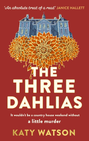 Three Dahlias, 'An absolute treat of a read with all the ingredients of a vintage murder mystery' Janice Hallett