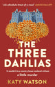Three Dahlias, 'An absolute treat of a read with all the ingredients of a vintage murder mystery' Janice Hallett 9781408716434 Katy Watson