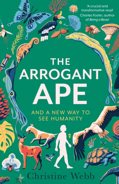 Arrogant Ape, And A New Way To See Humanity 9781408717721 WEBB, CHRISTINE