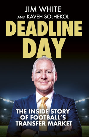 Deadline Day, The Inside Story of Football’s Transfer Market