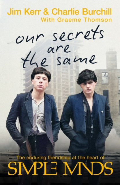 Our Secrets Are The Same, Friendship & Fame at the Heart of Simple Minds 9781408720899 Charles Burchill