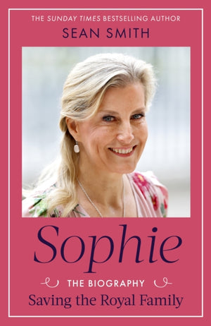 Sophie, Saving the Royal Family: the must-read 2025 biography from bestselling author Sean Smith