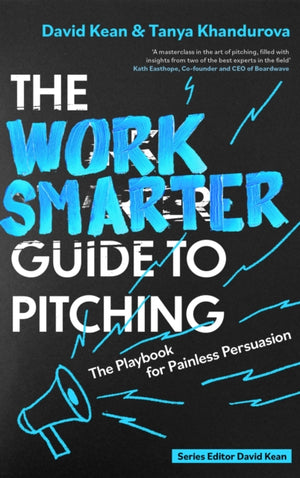Work Smarter Guide to Pitching, The Playbook for Painless Persuasion