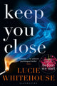 Book cover of: Keep You Close. By: Lucie Whitehouse